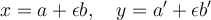 x=a+\epsilon b,\quad y=a'+\epsilon b'