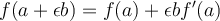 f(a+\epsilon b) = f(a)+\epsilon b f'(a) f(a+\epsilon b) = f(a)+\epsilon b f'(a)