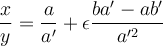 \displaystyle\frac{x}{y} = \frac{a}{a'} + \epsilon \frac{ba'-ab'}{a'^2}