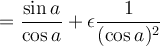 =\displaystyle\frac{\sin a}{\cos a}+\epsilon \frac{1}{(\cos a)^2} =\displaystyle\frac{\sin a}{\cos a}+\epsilon \frac{1}{(\cos a)^2}